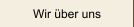 Wir &uuml;ber uns