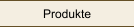 Produkte